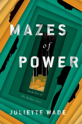 Mazes of Power by Wade, Juliette