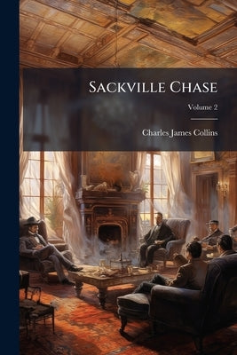 Sackville Chase; Volume 2 by Collins, Charles James