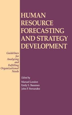 Human Resource Forecasting and Strategy Development: Guidelines for Analyzing and Fulfilling Organizational Needs by London, Manuel