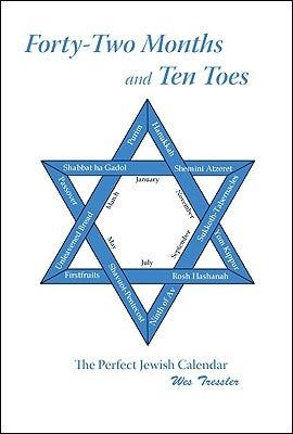 Forty-Two Months and Ten Toes: The Perfect Jewish Calendar by Tressler, Westerly