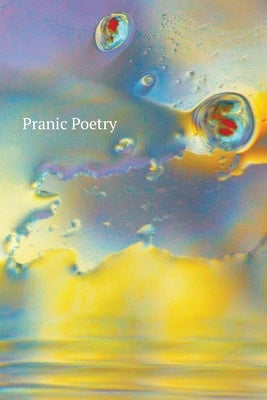 Pranic Poetry: annals of one soul's journey, closer to the light. by Hastie, Scott