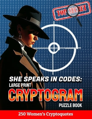 She Speaks in Codes: Large Print Cryptogram Puzzle Book: 250 Women's Cryptoquotes by Clueright, Isabelle