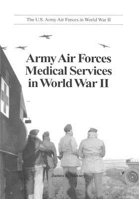 Army Air Forces Medical Services in World War II by U. S. Air Force