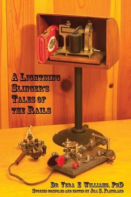 A Lightning Slinger's Tales of the Rails by Flateland, Jill S.