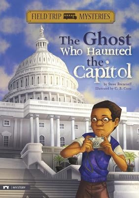 Field Trip Mysteries: The Ghost Who Haunted the Capitol by Brezenoff, Steve