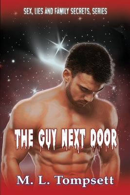 Sex, Lies And Family Secrets: The Guy Next Door by Tompsett, M. L.