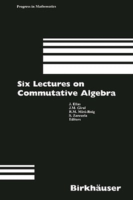 Six Lectures on Commutative Algebra by Elias, J.