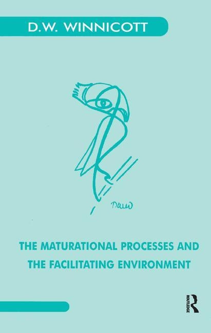 The Maturational Processes and the Facilitating Environment: Studies in the Theory of Emotional Development by Winnicott, Donald W.