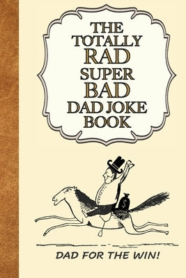 The Totally Rad Super Bad Dad Joke Book: Dad for the Win!: : Good Clean Family Fun Jokes, A Perfect Gift for Any Dad! by Publication, Bwahaha