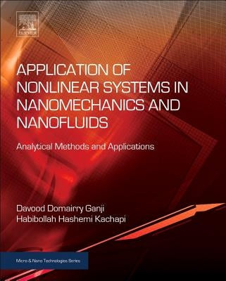Application of Nonlinear Systems in Nanomechanics and Nanofluids: Analytical Methods and Applications by Ganji, Davood Domairry