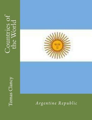 Countries of the World: Argentine Republic by Clancy, Tomas