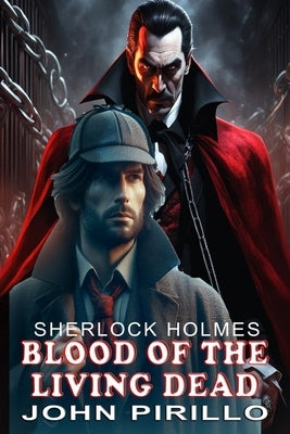 Sherlock Holmes, Blood of the Living Dead by Pirillo, John