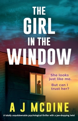 The Girl in the Window: A totally unputdownable psychological thriller with a jaw-dropping twist by McDine, A. J.