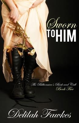 Sworn to Him: The Full Novel by Fawkes, Delilah