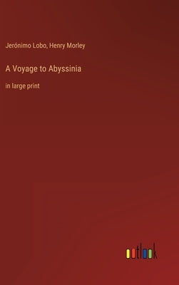 A Voyage to Abyssinia: in large print by Morley, Henry