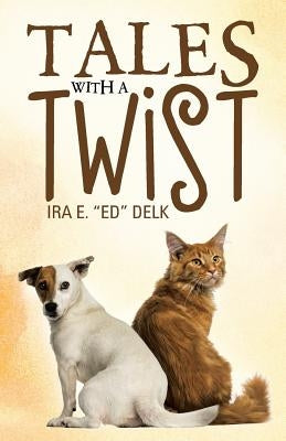 Tales with a Twist by Ed Delk, Ira E.