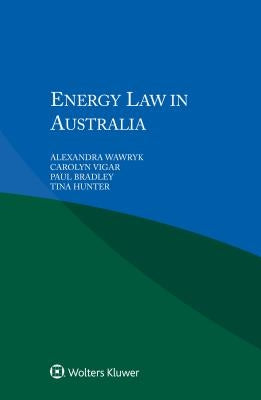Energy Law in Australia by Wawryk Alexandra Vigar Carolyn Bradley P