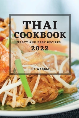 Thai Cookbook 2022: Tasty and Easy Recipes by Waddle, Lia