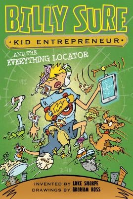 Billy Sure Kid Entrepreneur and the Everything Locator by Sharpe, Luke