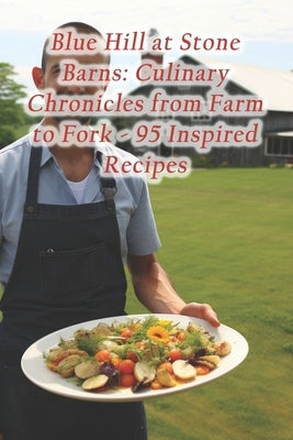 Blue Hill at Stone Barns: Culinary Chronicles from Farm to Fork - 95 Inspired Recipes by Cheese Curry, Bhutanese Ema Datshi