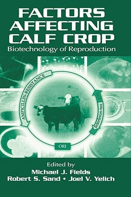 Factors Affecting Calf Crop: Biotechnology of Reproduction by Fields, Michael J.