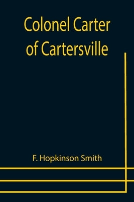 Colonel Carter of Cartersville by Hopkinson Smith, F.
