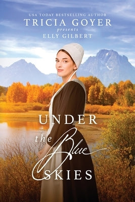 Under the Blue Skies: A Big Sky Amish Novel LARGE PRINT Edition by Goyer, Tricia