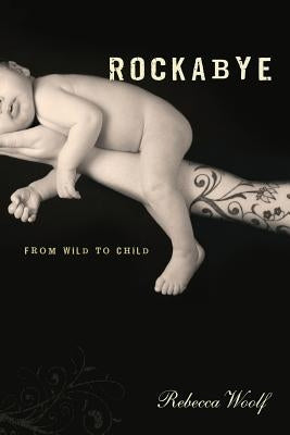 Rockabye: From Wild to Child by Woolf, Rebecca