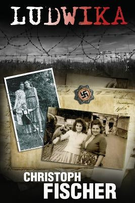 Ludwika: A Polish Woman's Struggle To Survive In Nazi Germany by Lawlor, David