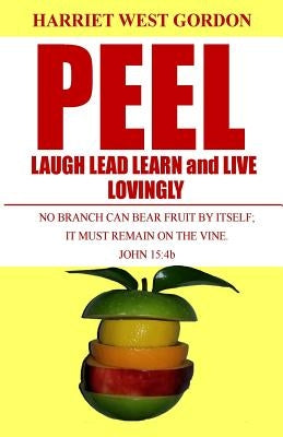 Peel Laugh Lead Learn and Live Lovingly: L5 by Gordon Lpc, Harriet West