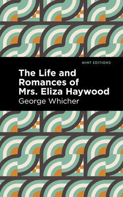 The Life and Romances of Mrs. Eliza Haywood by Whicher, George