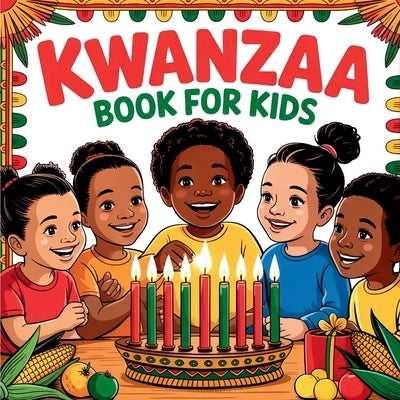 Kwanzaa Book for Kids: An Educational Children's Guide to Discover the History, Traditions, and Values of the Holiday by Wynne, Elara