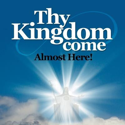 Thy Kingdom Come: Almost Here by Von Aschen, Gerald Spearman