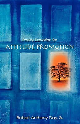 Poetry Devotion for Attitude Promotion by Day, Robert Anthony, Sr.