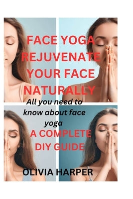 Face Yoga: Rejuvenate Your Face Naturally by Harper, Olivia