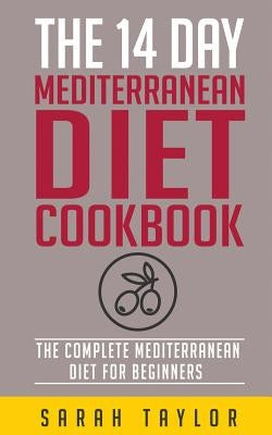 The 14 Day Mediterranean Diet Cookbook by Taylor, Sarah