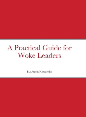 A Practical Guide for Woke Leaders by Kovalenko, Anton