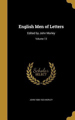 English Men of Letters: Edited by John Morley; Volume 13 by Morley, John 1838-1923
