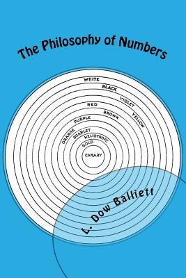 The Philosophy of Numbers: Their Tone and Colors by Balliett, L. Dow