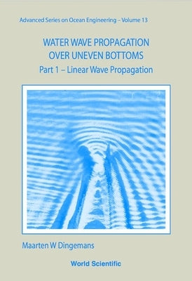 Water Wave Propagation Over Uneven Bottoms (in 2 Parts) by Dingemans, Maarten W.