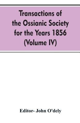 Transactions of the Ossianic society for the years 1856 (Volume IV) by Editor O'Dely, John