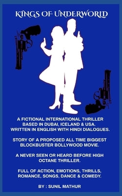 Kings of Underworld (Written in English with Hindi Dialogues): Story & Script of a Proposed All Time Biggest Blockbuster Bollywood Movie by Mathur, Sunil