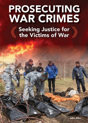 Prosecuting War Crimes: Seeking Justice for the Victims of War by Allen, John