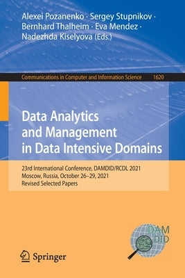 Data Analytics and Management in Data Intensive Domains: 23rd International Conference, DAMDID/RCDL 2021, Moscow, Russia, October 26-29, 2021, Revised by Pozanenko, Alexei