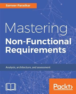 Mastering Non-Functional Requirements by Paradkar, Sameer