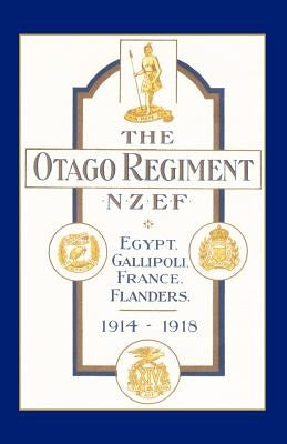 Official History of the Otago Regiment in the Great War 1914-1918 by Byrne, A. E.