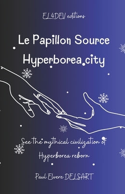 Le Papillon Source - Hyperborea City: See the mythical civilization of Hyperborea reborn by Delsart, Paul Elvere