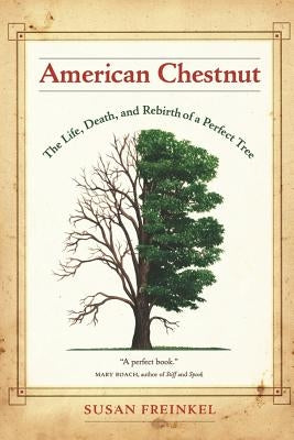 American Chestnut: The Life, Death, and Rebirth of a Perfect Tree by Freinkel, Susan