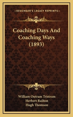 Coaching Days And Coaching Ways (1893) by Tristram, William Outram