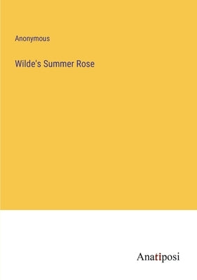 Wilde's Summer Rose by Anonymous